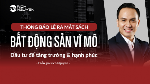 Thông báo lễ ra mắt cuốn sách: “Bất động sản vĩ mô” của diễn giả Rich Nguyen