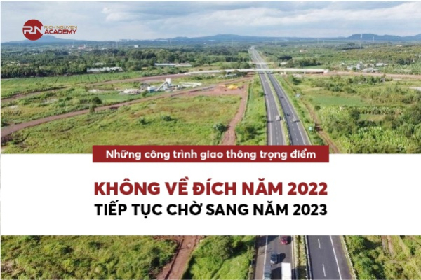 Các công trình giao thông trọng điểm không về đích năm 2022 sẽ tiếp tục chờ sang năm 2023