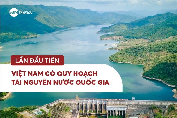 Lần đầu tiên Việt Nam có Quy hoạch tài nguyên nước quốc gia