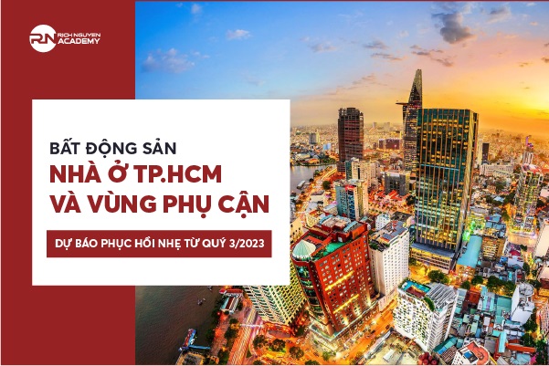 Bất động sản nhà ở thành phố Hồ Chí Minh và vùng phụ cận dự báo hồi phục nhẹ từ quý 3/2023