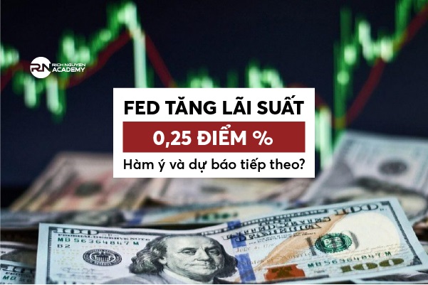 FED tăng lãi suất 0,25 điểm % - Hàm ý và dự báo tiếp theo?