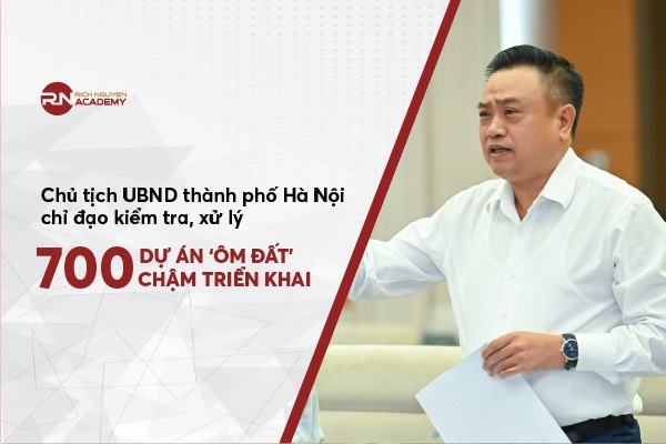 Chủ tịch Ủy ban nhân dân thành phố Hà Nội chỉ đạo kiểm tra, xử lý 700 dự án “ôm đất” chậm triển khai