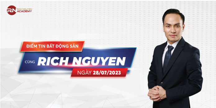 Điểm tin bất động sản ngày 28/07/2023 cùng Rich Nguyen