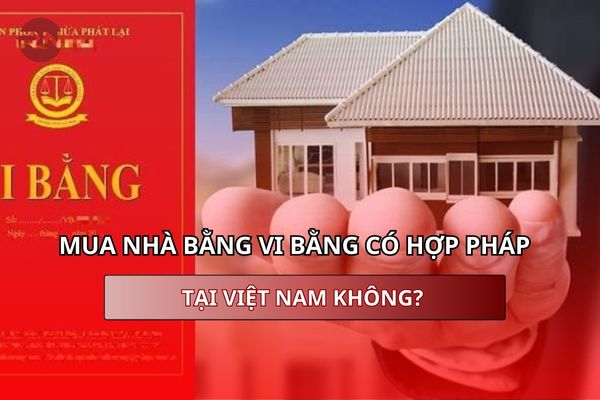 Mua nhà vi bằng có hợp pháp tại Việt Nam không?