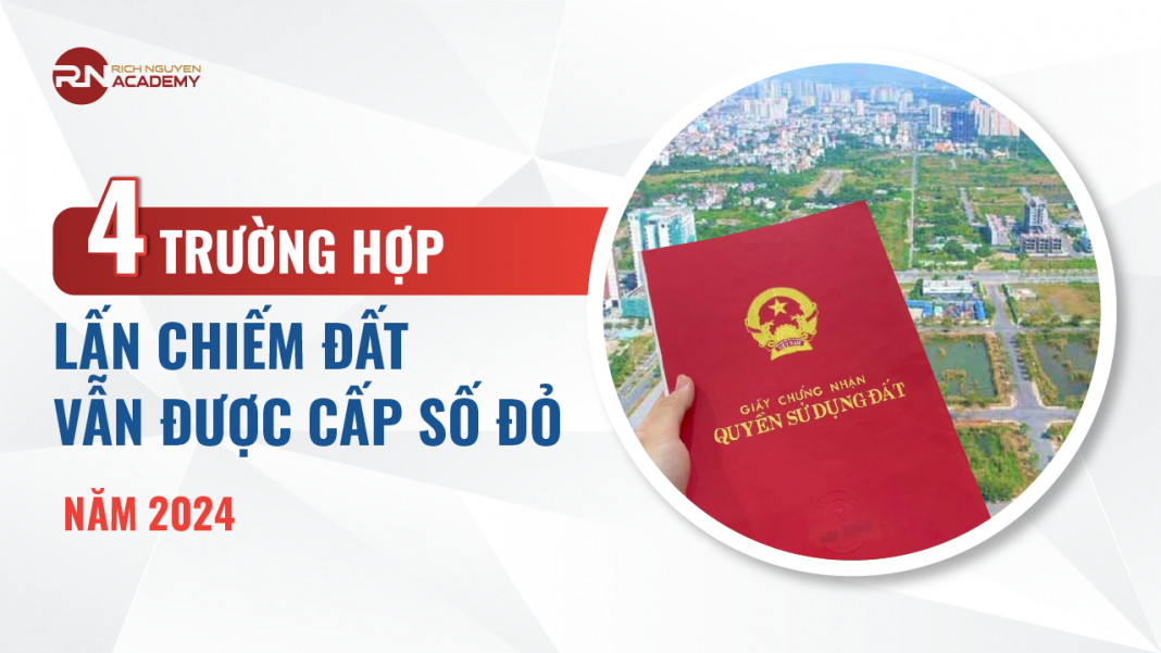 4 trường hợp lấn chiếm đất vẫn được cấp số đỏ hiện nay