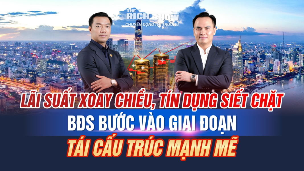 Lãi suất tăng, tín dụng siết chặt: Thị trường bất động sản  bước vào giai đoạn tái cấu trúc mạnh mẽ