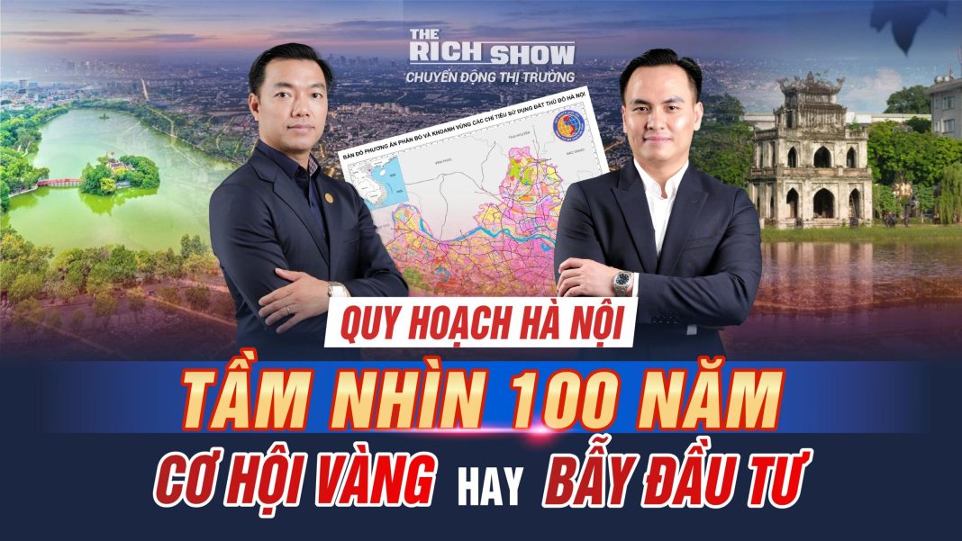 Quy hoạch thủ đô Hà Nội 100 năm – Cơ hội lớn hay bẫy rủi ro cho nhà đầu tư bất động sản?